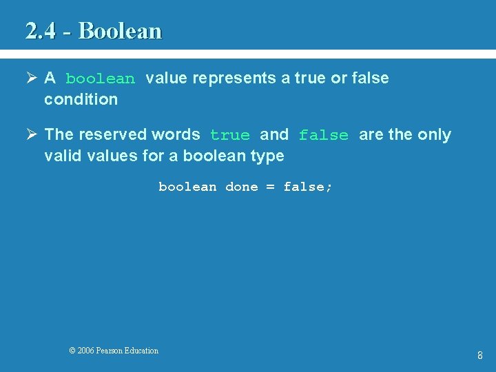 2. 4 - Boolean Ø A boolean value represents a true or false condition