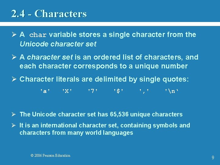 2. 4 - Characters Ø A char variable stores a single character from the
