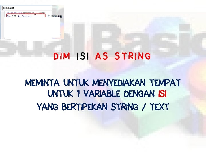 DIM ISI AS STRING MEMINTA UNTUK MENYEDIAKAN TEMPAT UNTUK 1 VARIABLE DENGAN ISI YANG