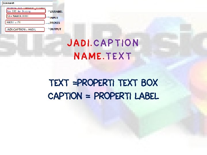 JADI. CAPTION NAME. TEXT =PROPERTI TEXT BOX CAPTION = PROPERTI LABEL 