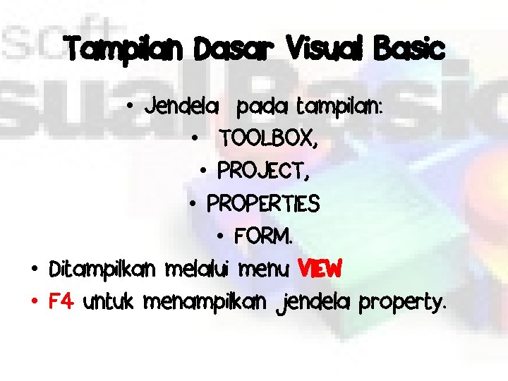 Tampilan Dasar Visual Basic • Jendela pada tampilan: • TOOLBOX, • PROJECT, • PROPERTIES