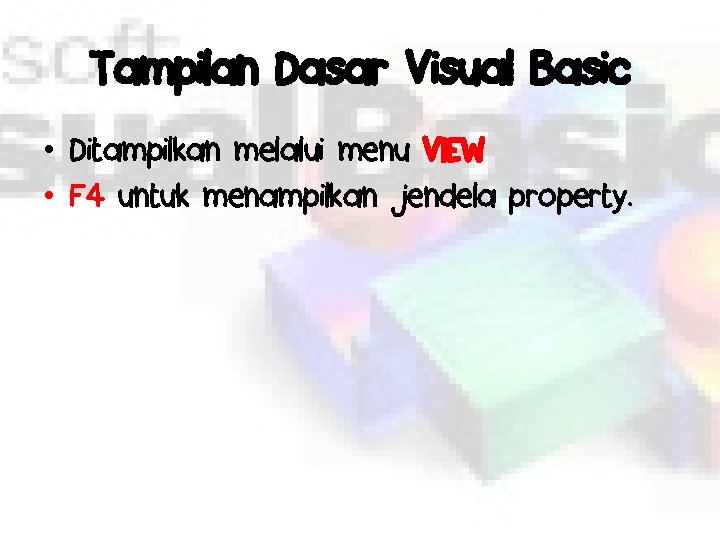 Tampilan Dasar Visual Basic • Ditampilkan melalui menu VIEW • F 4 untuk menampilkan