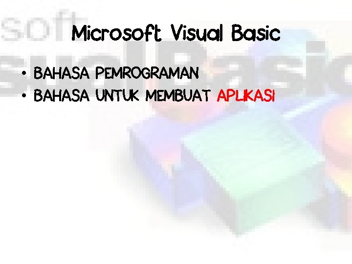 Microsoft Visual Basic • BAHASA PEMROGRAMAN • BAHASA UNTUK MEMBUAT APLIKASI 