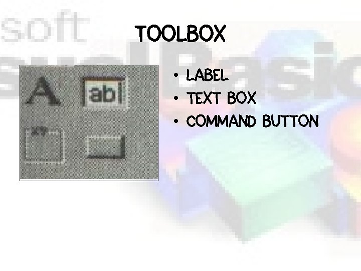 TOOLBOX • LABEL • TEXT BOX • COMMAND BUTTON 
