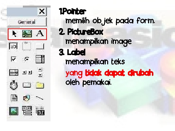 1. Pointer memilih objek pada form. 2. Picture. Box menampilkan image 3. Label menampilkan