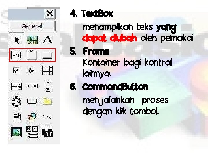 4. Text. Box menampilkan teks yang dapat diubah oleh pemakai 5. Frame Kontainer bagi