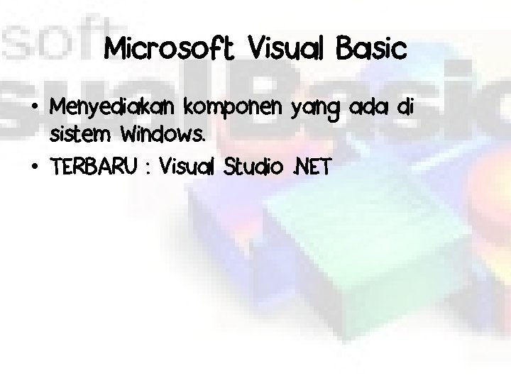 Microsoft Visual Basic • Menyediakan komponen yang ada di sistem Windows. • TERBARU :