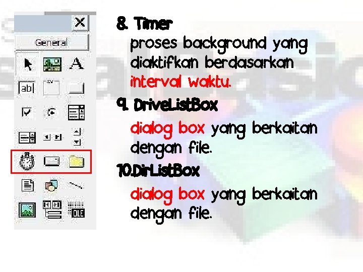 8. Timer proses background yang diaktifkan berdasarkan interval waktu. 9. Drive. List. Box dialog