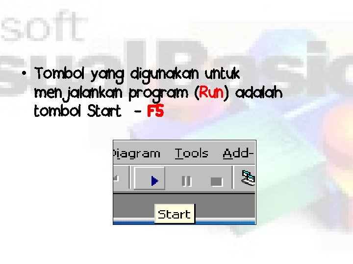  • Tombol yang digunakan untuk menjalankan program (Run) adalah tombol Start - F