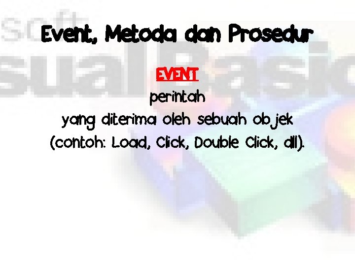 Event, Metoda dan Prosedur EVENT perintah yang diterima oleh sebuah objek (contoh: Load, Click,