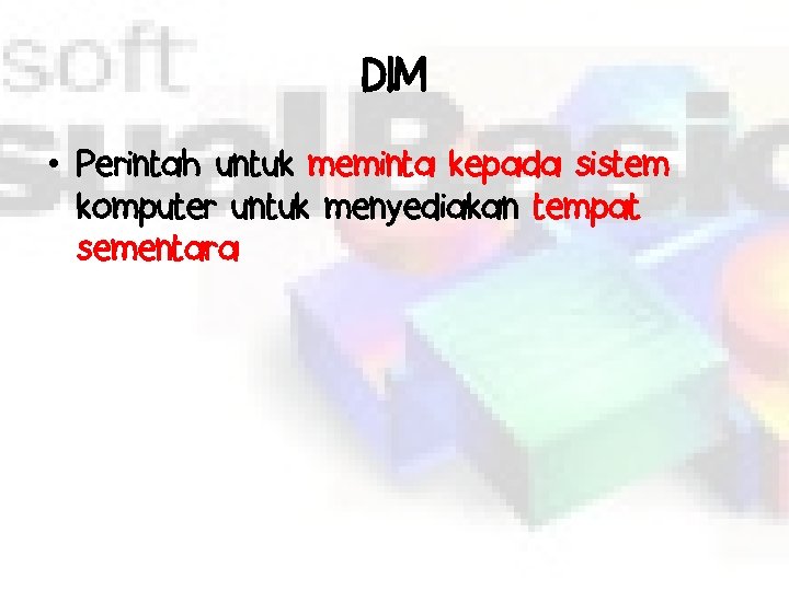DIM • Perintah untuk meminta kepada sistem komputer untuk menyediakan tempat sementara 