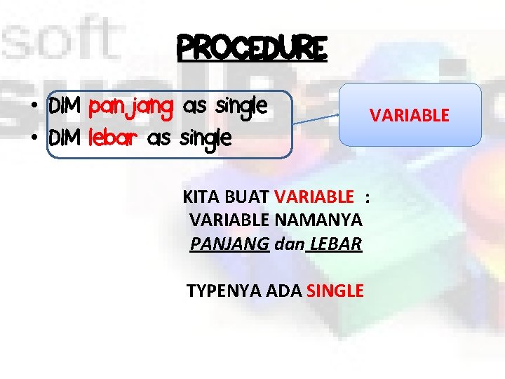 PROCEDURE • DIM panjang as single • DIM lebar as single VARIABLE KITA BUAT