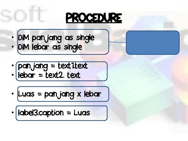PROCEDURE • DIM panjang as single • DIM lebar as single • panjang =