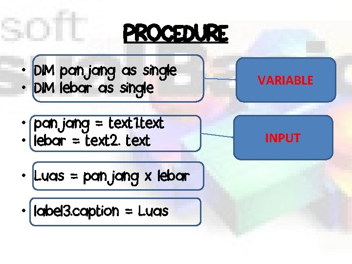 PROCEDURE • DIM panjang as single • DIM lebar as single • panjang =