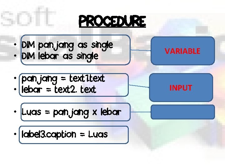 PROCEDURE • DIM panjang as single • DIM lebar as single • panjang =