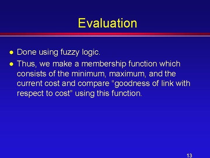 Evaluation l l Done using fuzzy logic. Thus, we make a membership function which