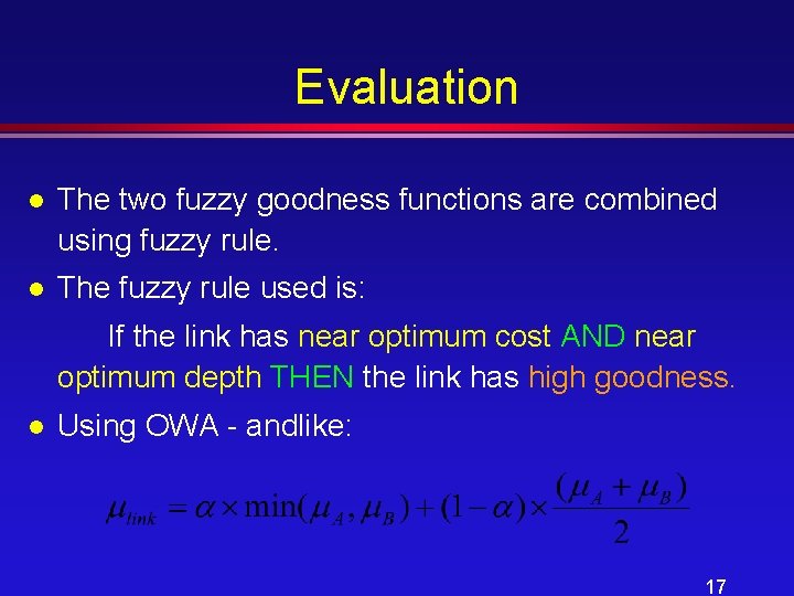 Evaluation l The two fuzzy goodness functions are combined using fuzzy rule. l The