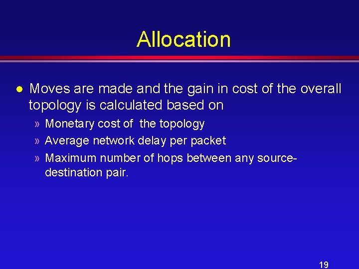 Allocation l Moves are made and the gain in cost of the overall topology