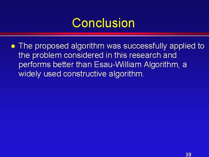 Conclusion l The proposed algorithm was successfully applied to the problem considered in this