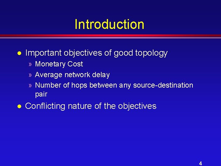 Introduction l Important objectives of good topology » Monetary Cost » Average network delay
