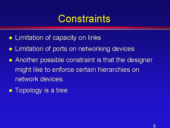 Constraints l Limitation of capacity on links l Limitation of ports on networking devices