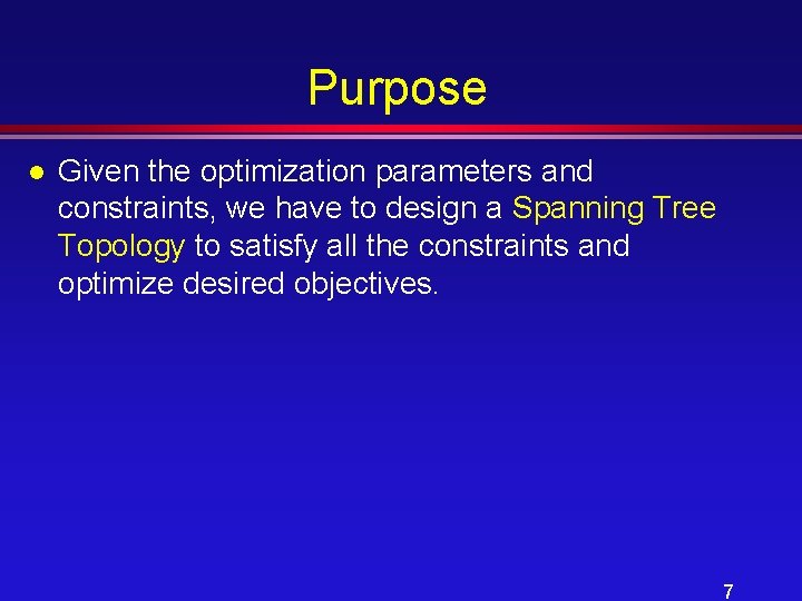 Purpose l Given the optimization parameters and constraints, we have to design a Spanning