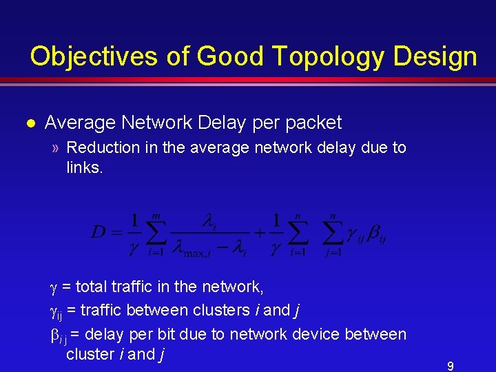 Objectives of Good Topology Design l Average Network Delay per packet » Reduction in