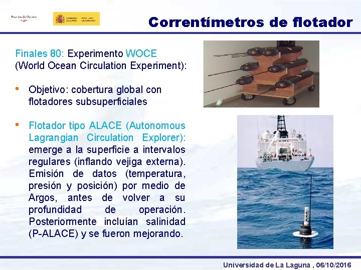 Correntímetros de flotador Finales 80: Experimento WOCE (World Ocean Circulation Experiment): • Objetivo: cobertura