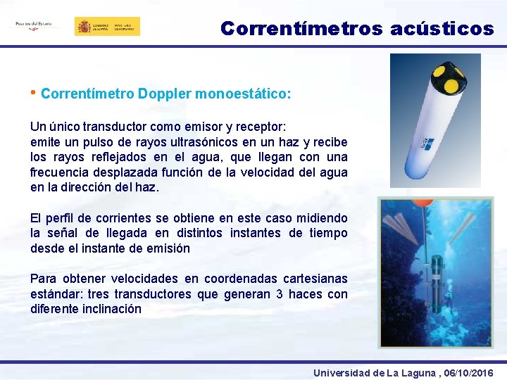 Correntímetros acústicos • Correntímetro Doppler monoestático: Un único transductor como emisor y receptor: emite