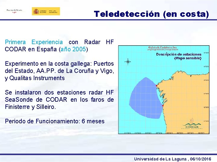 Teledetección (en costa) Primera Experiencia con Radar HF CODAR en España (año 2005) Experimento