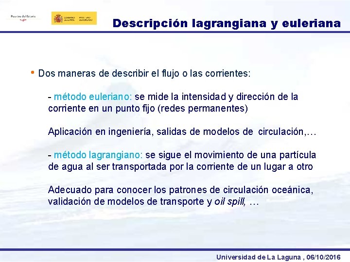 Descripción lagrangiana y euleriana • Dos maneras de describir el flujo o las corrientes: