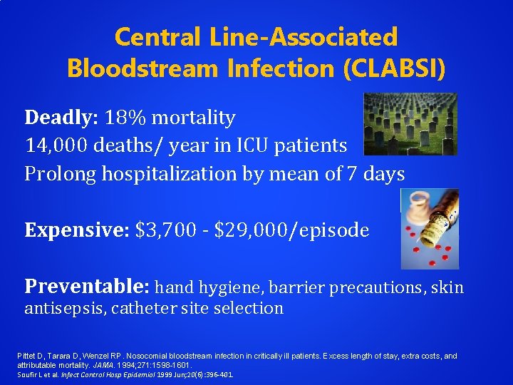 Central Line-Associated Bloodstream Infection (CLABSI) Deadly: 18% mortality 14, 000 deaths/ year in ICU