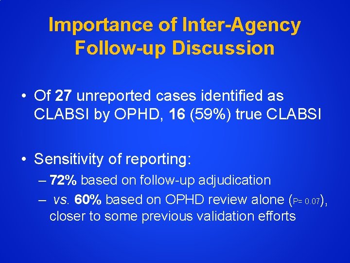 Importance of Inter-Agency Follow-up Discussion • Of 27 unreported cases identified as CLABSI by