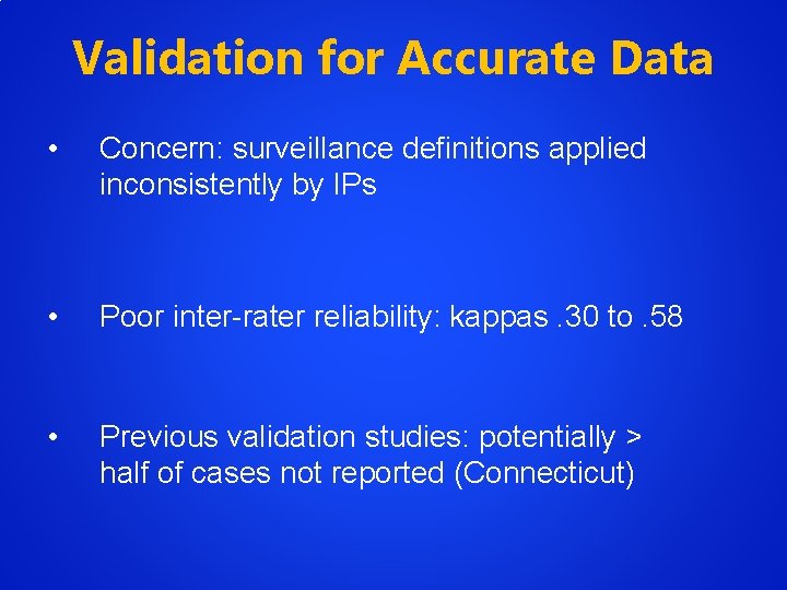 Validation for Accurate Data • Concern: surveillance definitions applied inconsistently by IPs • Poor