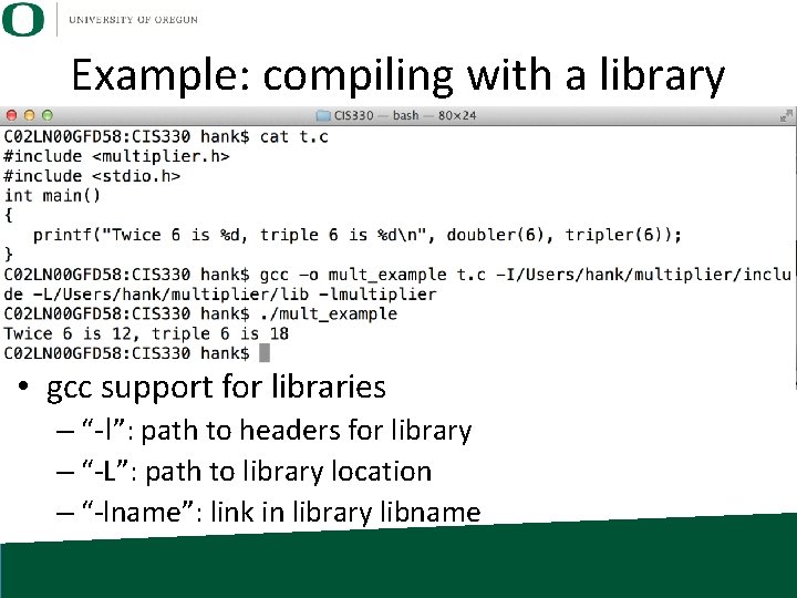 Example: compiling with a library • gcc support for libraries – “-I”: path to
