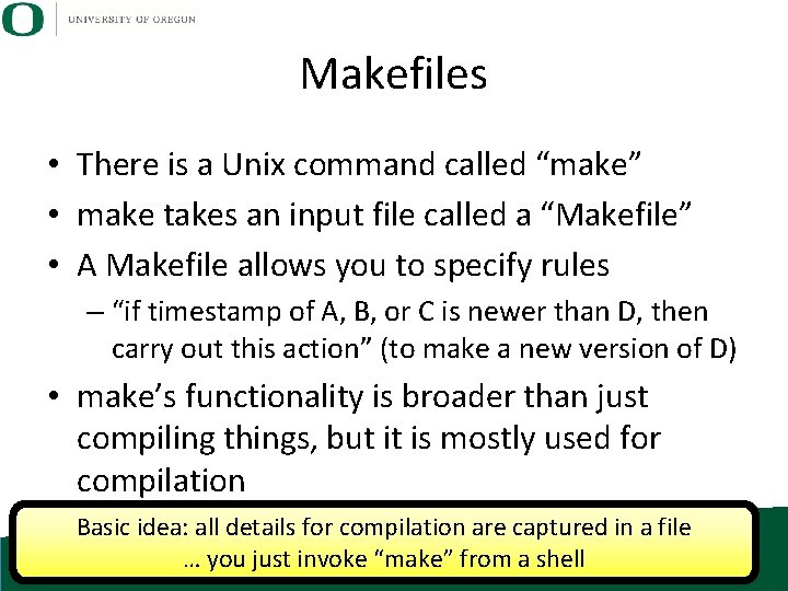 Makefiles • There is a Unix command called “make” • make takes an input