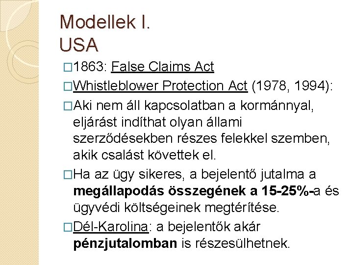 Modellek I. USA � 1863: False Claims Act �Whistleblower Protection Act (1978, 1994): �Aki