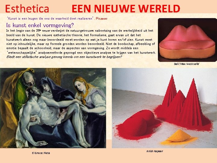 Esthetica EEN NIEUWE WERELD ‘Kunst is een leugen die ons de waarheid doet realiseren’.