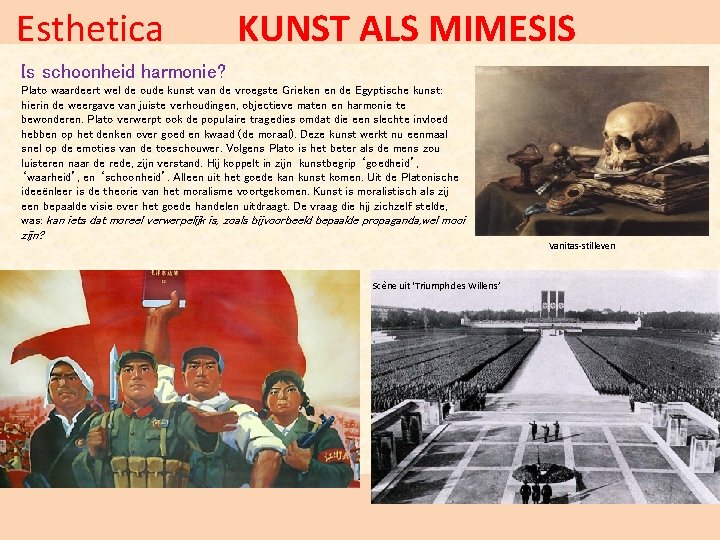 Esthetica KUNST ALS MIMESIS Is schoonheid harmonie? Plato waardeert wel de oude kunst van