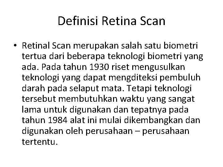 Definisi Retina Scan • Retinal Scan merupakan salah satu biometri tertua dari beberapa teknologi