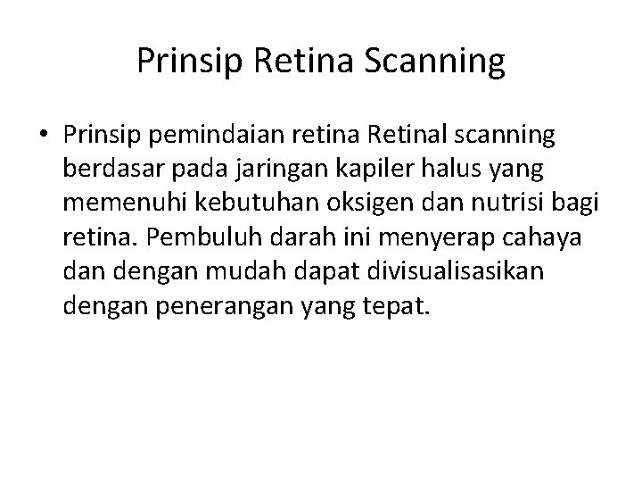 Prinsip Retina Scanning • Prinsip pemindaian retina Retinal scanning berdasar pada jaringan kapiler halus