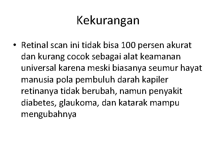 Kekurangan • Retinal scan ini tidak bisa 100 persen akurat dan kurang cocok sebagai