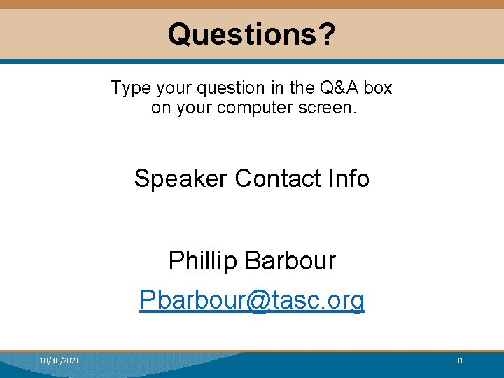 Questions? Type your question in the Q&A box on your computer screen. Speaker Contact