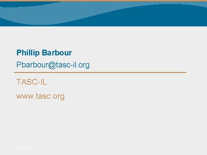 Phillip Barbour Pbarbour@tasc-il. org TASC-IL www. tasc. org 10/30/2021 5 