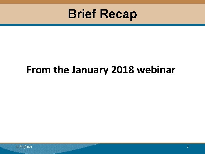 Brief Recap From the January 2018 webinar 10/30/2021 7 