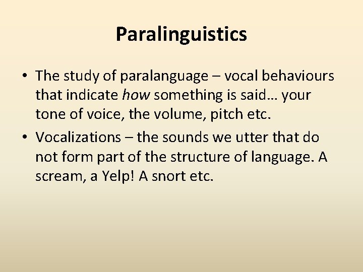 Paralinguistics • The study of paralanguage – vocal behaviours that indicate how something is