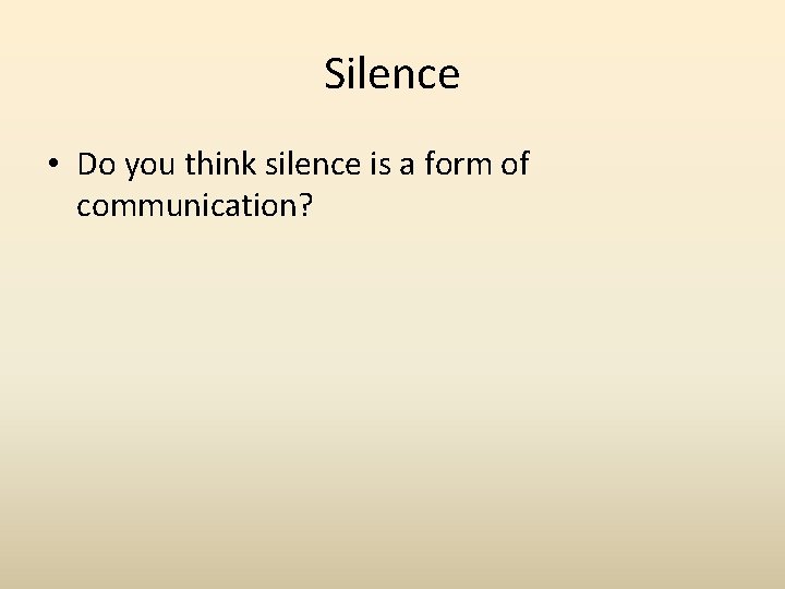 Silence • Do you think silence is a form of communication? 