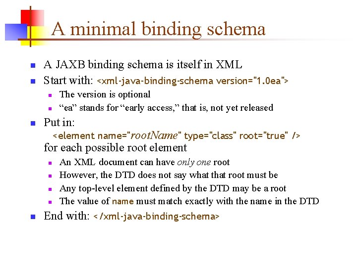A minimal binding schema n n A JAXB binding schema is itself in XML A minimal binding schema n n A JAXB binding schema is itself in XML