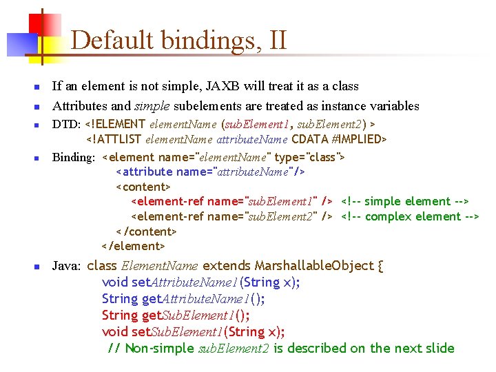 Default bindings, II n n n If an element is not simple, JAXB will Default bindings, II n n n If an element is not simple, JAXB will