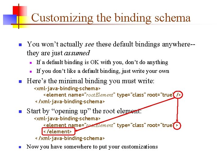 Customizing the binding schema n You won’t actually see these default bindings anywhere-they are Customizing the binding schema n You won’t actually see these default bindings anywhere-they are